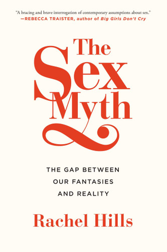 The Sex Myth: The Gap Between Our Fantasies and Reality book cover by Rachel Hills