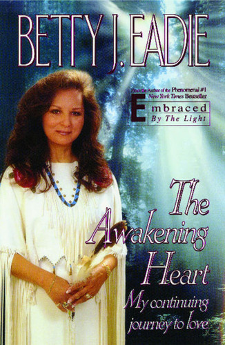 The Awakening Heart: My Continuing Journey to Love book cover by Betty J. Eadie