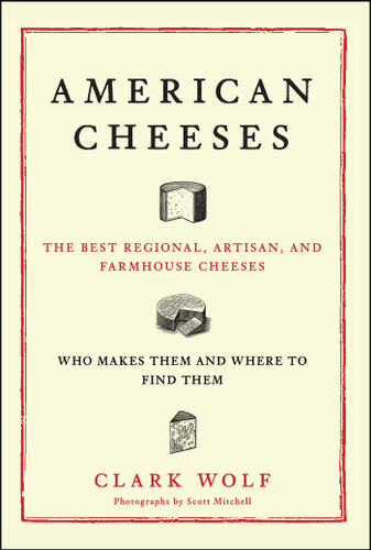 American Cheeses: The Best Regional, Artisan, and Farmhouse Cheeses, book cover by Clark Wolf
