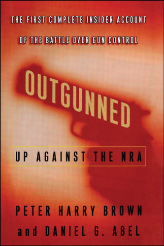 Outgunned: Up Against the NRA book cover by Peter Harry Brown, Daniel G. Abel