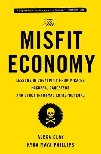 The Misfit Economy: Lessons in Creativity from Pirates, Hackers, Gangsters and Other Informal Entrepreneurs book cover by Alexa Clay, Kyra Maya Phillips
