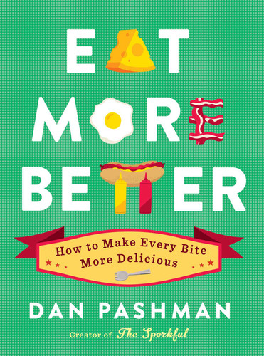 Eat More Better: How to Make Every Bite More Delicious book cover by Dan Pashman