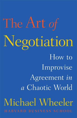 The Art of Negotiation: How to Improvise Agreement in a Chaotic World (A Creative Guide to Negotiating) book cover by Michael Wheeler