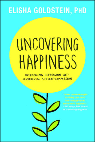 Uncovering Happiness: Overcoming Depression with Mindfulness and Self-Compassion book cover by Elisha Goldstein