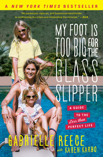 My Foot Is Too Big for the Glass Slipper: A Guide to the Less Than Perfect Life book cover by Gabrielle Reece