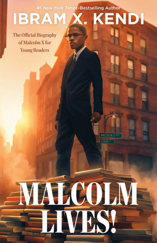 Malcolm Lives!: The Official Biography of Malcolm X for Young Readers book cover by Ibram X. Kendi