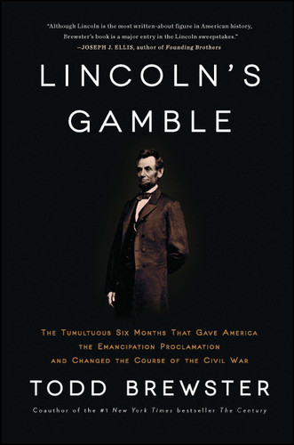 Lincoln's Gamble: The Tumultuous Six Months that Gave America the Emancipation Proclamation and Changed the Course of the Civil War book cover by Todd Brewster