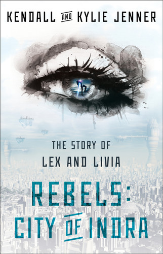 Rebels: City of Indra: The Story of Lex and Livia (The Story of Lex and Livia) book cover by Kendall Jenner, Kylie Jenner, Elizabeth Killmond-Roman, Maya Sloan