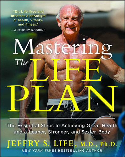Mastering the Life Plan: The Essential Steps to Achieving Great Health and a Leaner, Stronger, and Sexier Body book cover by Jeffry S. Life
