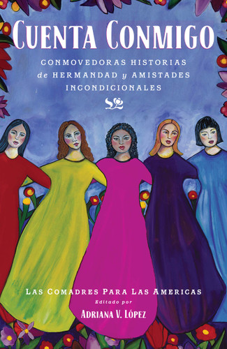 Cuenta conmigo: Conmovedoras historias de hermandad y amistades incondicionales (Atria Espanol) book cover by Las Comadres Para Las Americas