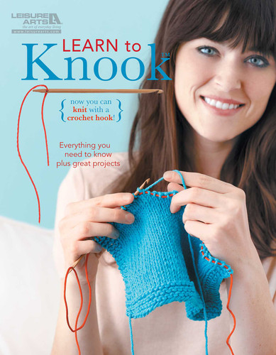 Learn to Knook: Now You Can Knit with a Crochet Hook!; Everything You Need to Know Plus Great Projects book cover by Leisure Arts