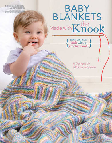 Baby Blankets Made with the Knook: Now You Can Knit with a Crochet Hook!; 6 Designs book cover by Melissa Leapman