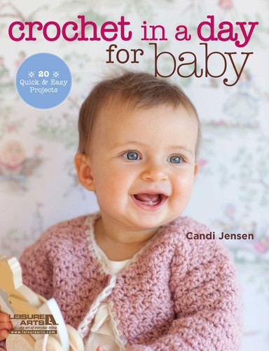 Crochet in a Day for Baby: 20 Quick & Easy Projects book cover by Candi Jensen