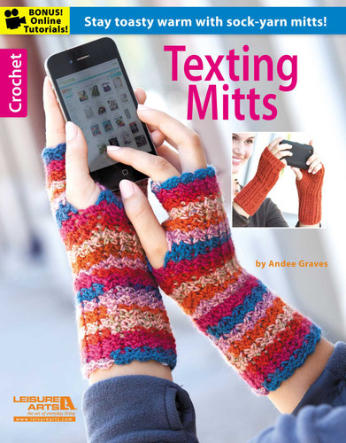 Texting Mitts—Stay Toasty Warm With Sock-Yarn Mitts!: Bonus! Online Tutorials! book cover by Andee Graves