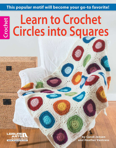 Learn to Crochet Circles into Squares: This Popular Motif Will Become Your Go-To Favorite! book cover by Leisure Arts
