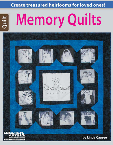 Memory Quilts—Create Treasured Heirlooms for Loved Ones!: Create Treasured Heirlooms for Loved Ones! book cover by Linda Causee
