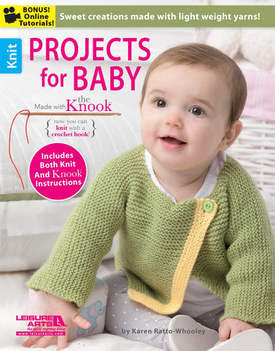 Projects for Baby Made with the Knook: Sweet Creations Made with Light Weight Yarns!; Now You Can Knit with a Crochet Hook; Includes Both Knit and Knook Instructions; Bonus! Online Tutorials! book cover by Karen Whooley