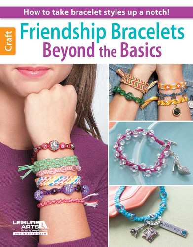 Friendship Bracelets Beyond the Basics: How to Take Bracelet Styles Up a Notch! book cover by Leisure Arts
