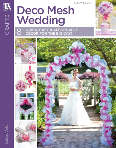 Deco Mesh Wedding: Quick, Easy & Affordable Decor for the Big Day! book cover by Leisure Arts