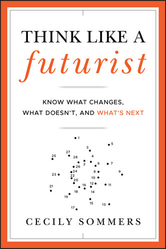 Think Like a Futurist: Know What Changes, What Doesn't, and What's Next book cover by Cecily Sommers