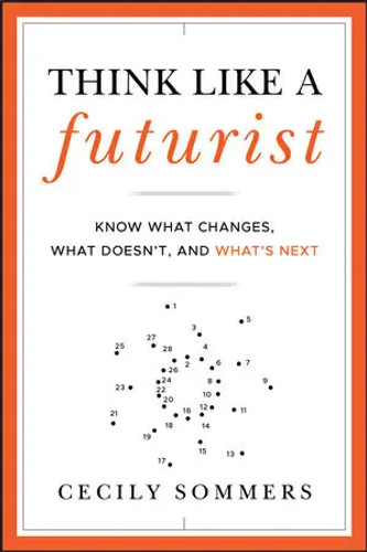 Think Like a Futurist : Know What Changes, What Doesn't, and What's Next Think Like a Futurist : Know What Changes, What Doesn't, and What's Next