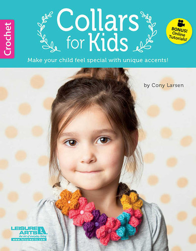 Crochet Collars for Kids: Make Your Child Feel Special With Unique Accents!; Bonus! Online Tutorials! book cover by Cony Larsen