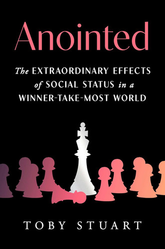 Anointed: The Extraordinary Effects of Social Status in a Winner-Take-Most World [Hardcover]