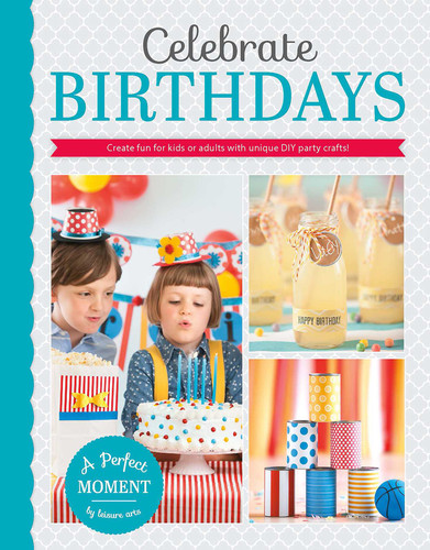 Celebrate Birthdays—Create Fun for Kids or Adults with Unique DIY Party Crafts! book cover by Leisure Arts