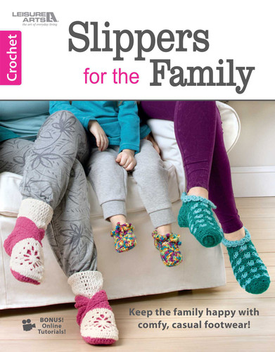 Slipper for the Family: Keep the Family Happy With Comfy, Casual Footwear!; Bonus! Online Tutorials! book cover by Leisure Arts