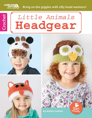 Little Animals Headgear: Bring on the Giggles With Silly Head Warmers!; Bonus! Online Tutorials! book cover by Ashley Leither