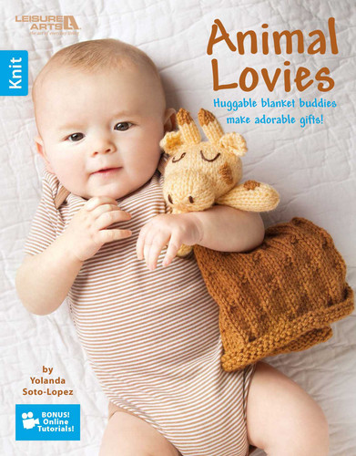 Animal Lovies—Huggable Blanket Buddies Make Adorable Gifts!; Bonus! Online Tutorials!: Huggable Blanket Buddies Make Adorable Gifts!; Bonus! Online Tutorials! book cover by Yolanda Soto-Lopez
