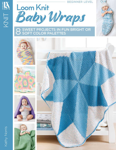 Loom Knit Baby Wraps: Choose From Soft & Sweet or Bright & Bold book cover by Kathy Norris
