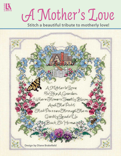 A Mother's Love—Stitch a Beautiful Tribute to Motherly Love!: Stitch a Beautiful Tribute to Motherly Love! book cover by Diane Brakefield
