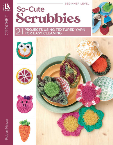 So-Cute Scrubbies Crochet: 21 Projects Using Textured Yarn for Easy Cleaning book cover by Robyn Mazza