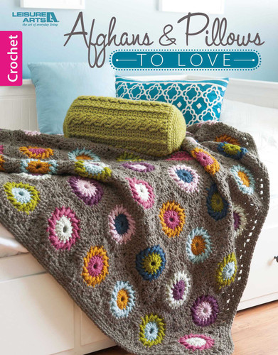Afghans & Pillows to Love book cover by Leisure Arts