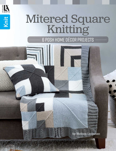 Mitered Square Knitting: 6 Posh Home Decor Projects book cover by Melissa Leapman