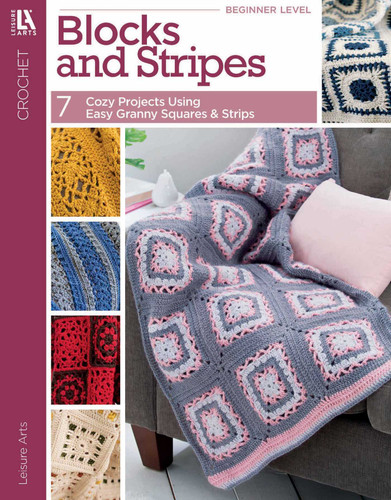 Blocks and Stripes—7 Cozy Projects Using Easy Granny Squares & Strips book cover by Leisure Arts