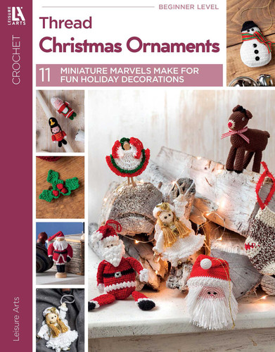 Crochet Thread Christmas Ornaments: 11 Miniature Marvels Make for Fun Holiday Decorations book cover by Leisure Arts