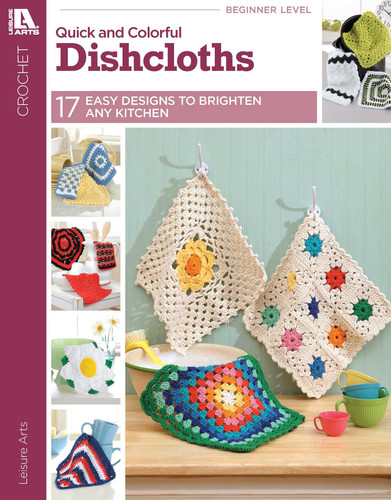 Quick & Colorful Dishcloths Designs to Brighten Any Kitchen book cover by Leisure Arts