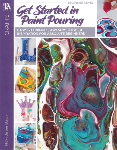 Get Started in Paint Pouring: Easy Techniques, Awesome Ideas, & Inspiration for Absolute Beginners book cover by Nicky Jame Burch