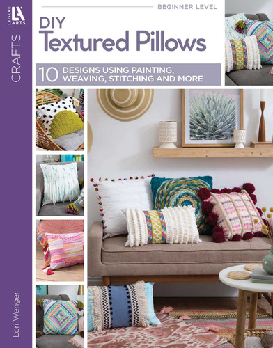 DIY Textured Pillows: 10 Designs Using Painting, Weaving, Stitching and More book cover by Lori Wenger