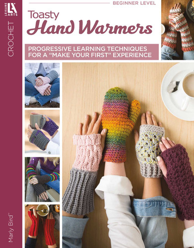 Crochet Toasty Hand Warmers: Progressive Learning Techniques for a "Make Your First" Experience book cover by Marly Bird