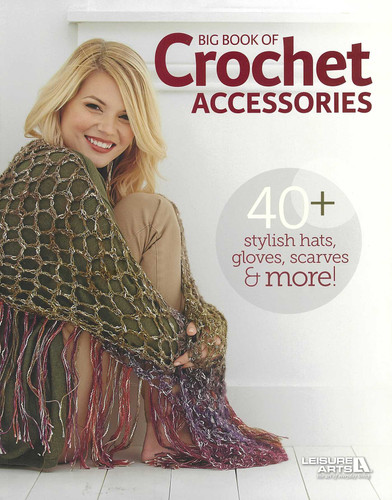 Big Book of Crochet Accessories: 40+ Stylish Hats, gloves, Scarves & More! book cover by Leisure Arts