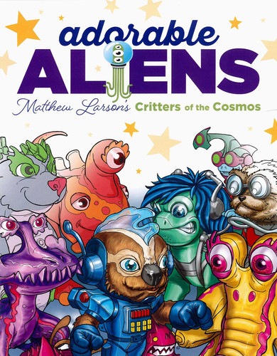 Adorable Aliens Coloring Book: Featuring 24 of Matthew Larsons' Critters of the Cosmos book cover by Matt Larson