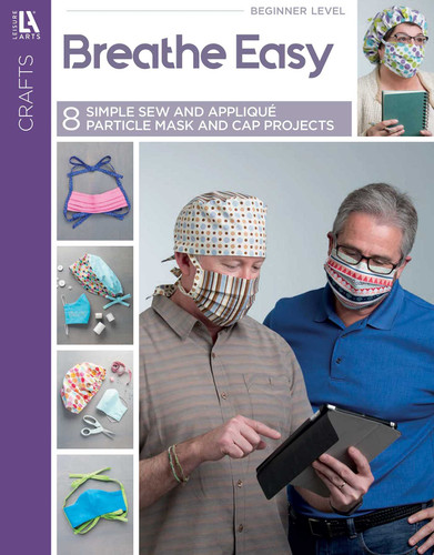 Breathe Easy—8 Simple Sew and Applique Particle Mask and Cap Projects: 8 Simple Sew and Applique Particle Mask and Cap Projects book cover by Leisure Arts