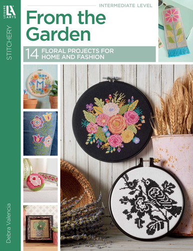 From the Garden Cross Stitch: 14 Floral Projects for Home and Fashion book cover by Debra Valencia