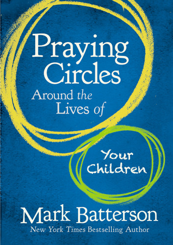 Praying Circles Around the Lives of Your Children: Unlocking the Power of Prayer in Your Family book cover by Mark Batterson