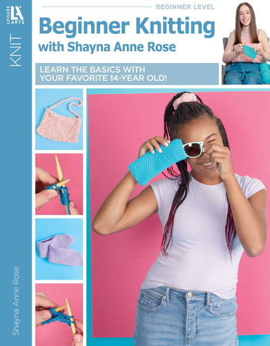 Beginner Knitting with Shayna Anne Rose: Learn the Basics With Your Favorite 14-Year Old! book cover by Shayna Rose