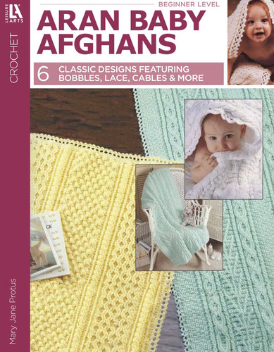 Aran Baby Afghans: 6 Classic Designs Featuring Bobbles, Lace, Cables & More book cover by Mary Jane Protus