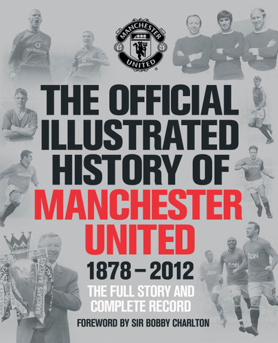 The Official Illustrated History of Manchester United 1878-2012: The Full Story and Complete Record (MUFC) book cover by MUFC